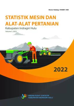 Statistik Mesin Dan Alat-Alat Pertanian Kabupaten Indragiri Hulu Tahun 2022