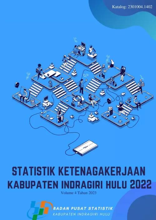 Statistik Ketenagakerjaan Kabupaten Indragiri Hulu 2022